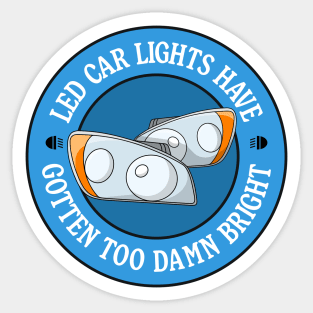 LED Car Lights Have Gotten Too Damn Bright Sticker